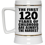 120th Birthday First 120 Years of Childhood Are The Hardest - Beer Stein