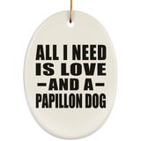 All I Need Is Love And A Papillon Dog - Oval Ornament