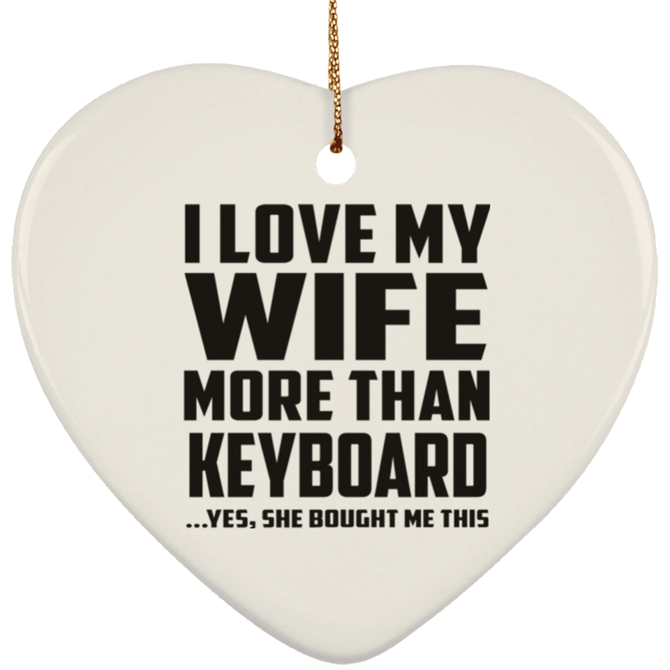 I Love My Wife More Than Keyboard - Heart Ornament