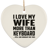 I Love My Wife More Than Keyboard - Heart Ornament
