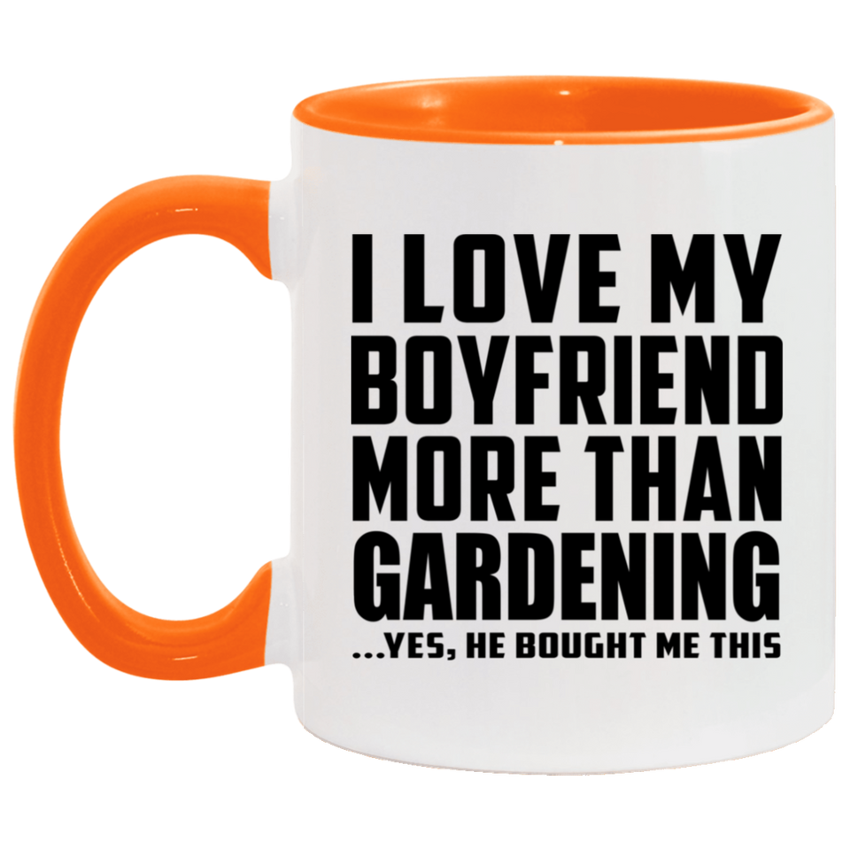 I Love My Boyfriend More Than Gardening - 11oz Accent Mug Orange