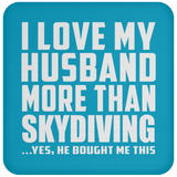 I Love My Husband More Than Skydiving - Drink Coaster