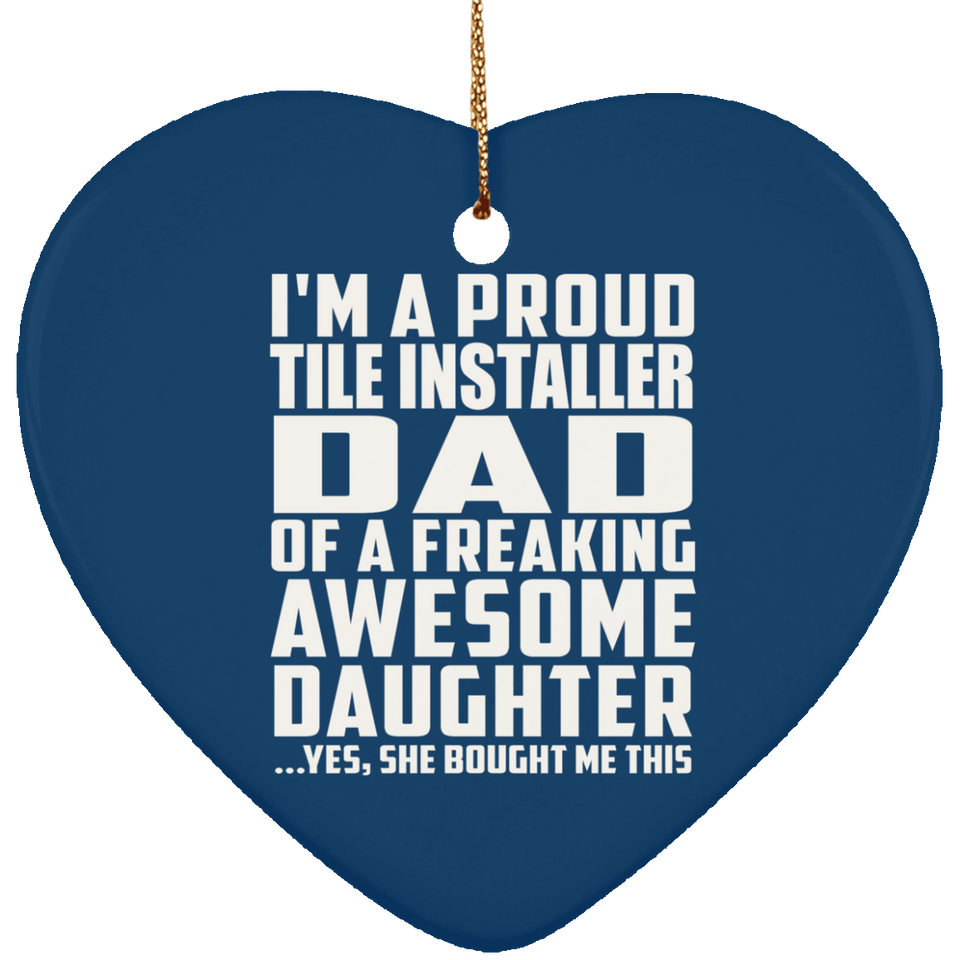 Proud Tile Installer Dad Of Awesome Daughter - Heart Ornament