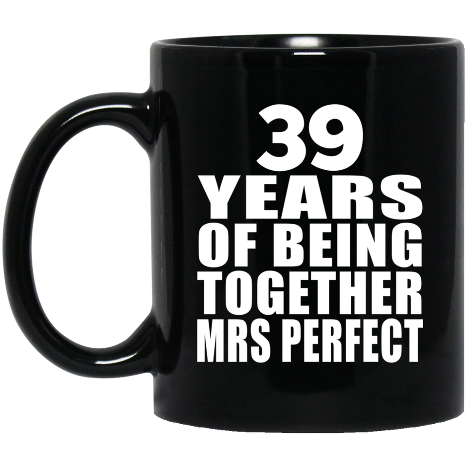 39th Anniversary 39 Years Of Being Mrs Perfect - 11 Oz Coffee Mug Black
