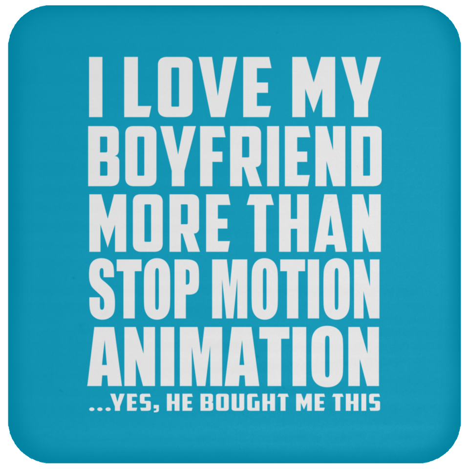 I Love My Boyfriend More Than Stop Motion Animation - Drink Coaster