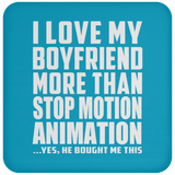I Love My Boyfriend More Than Stop Motion Animation - Drink Coaster