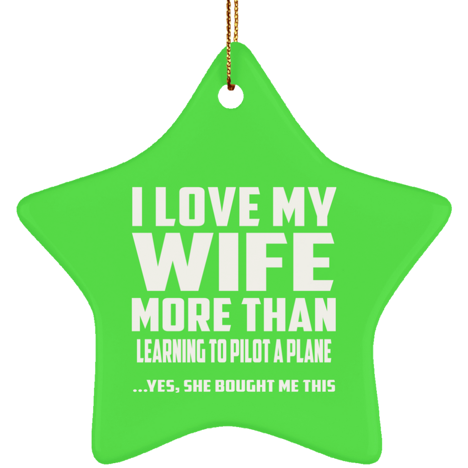 I Love My Wife More Than Learning To Pilot A Plane - Star Ornament