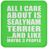 All I Care About Is Sealyham Terrier - Drink Coaster