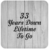 33rd Anniversary 33 Years Down Lifetime To Go - Drink Coaster F