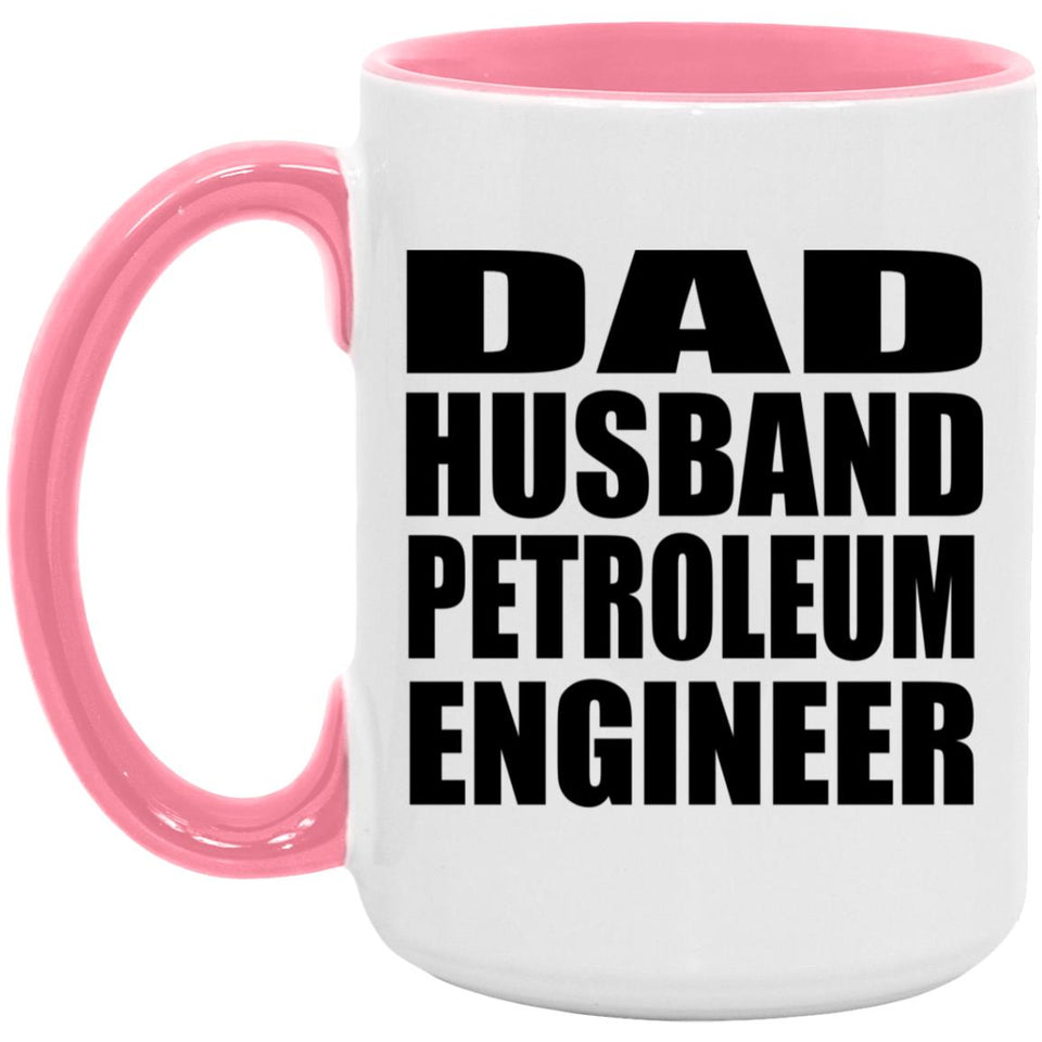 Dad Husband Petroleum Engineer - 15oz Accent Mug Pink