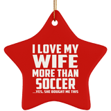 I Love My Wife More Than Soccer - Star Ornament