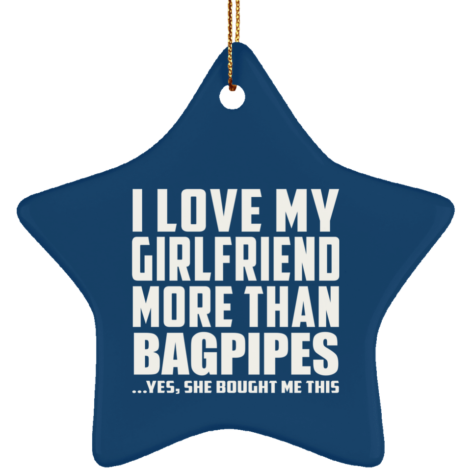I Love My Girlfriend More Than Bagpipes - Star Ornament