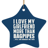I Love My Girlfriend More Than Bagpipes - Star Ornament