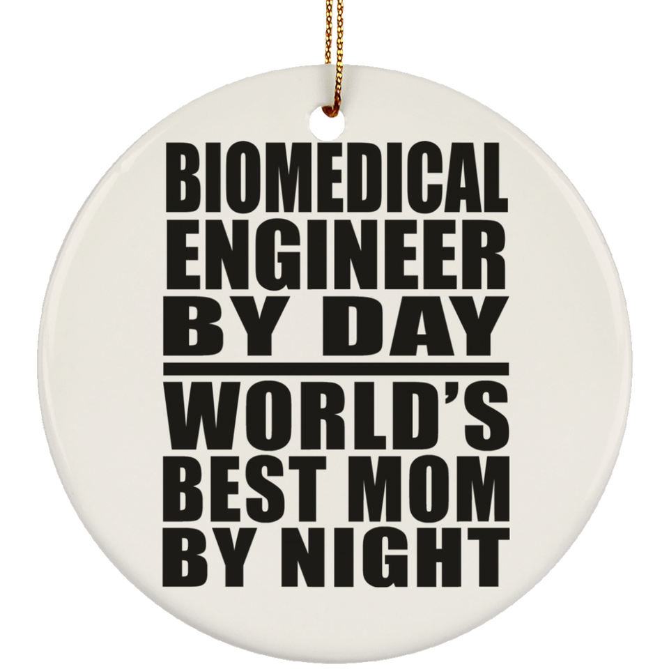 Biomedical Engineer By Day World's Best Mom By Night - Circle Ornament