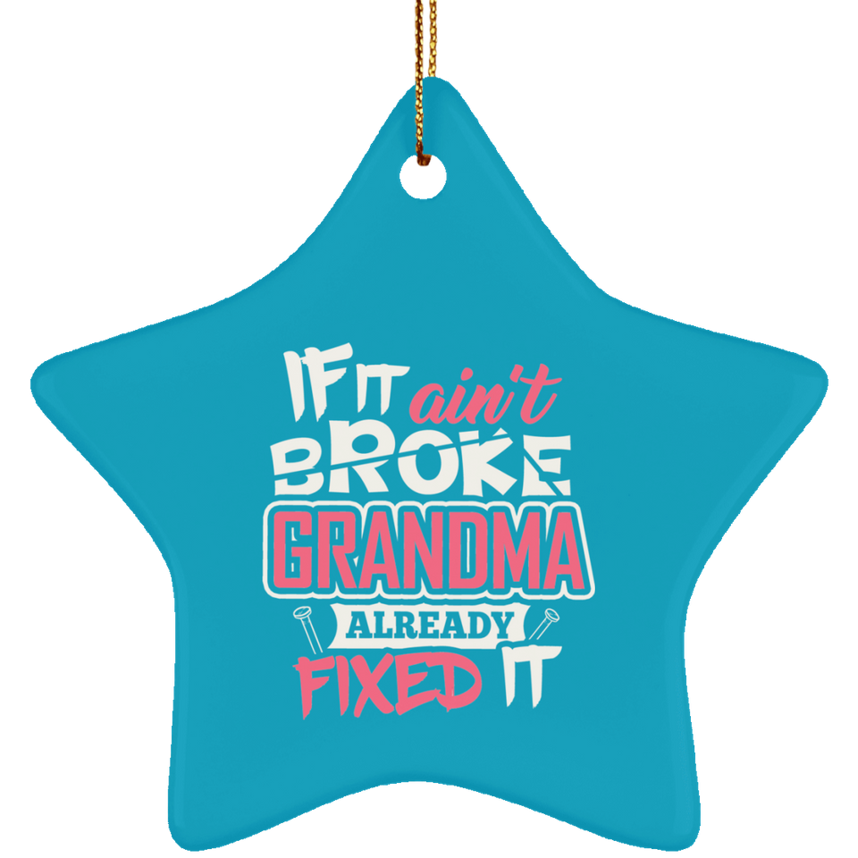 If It Ain't Broke, Grandma Already Fixed It - Star Ornament