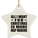 All I Want For Christmas Is More Map Making - Star Ornament