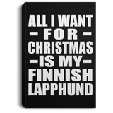 All I Want For Christmas Is My Finnish Lapphund - Canvas Portrait