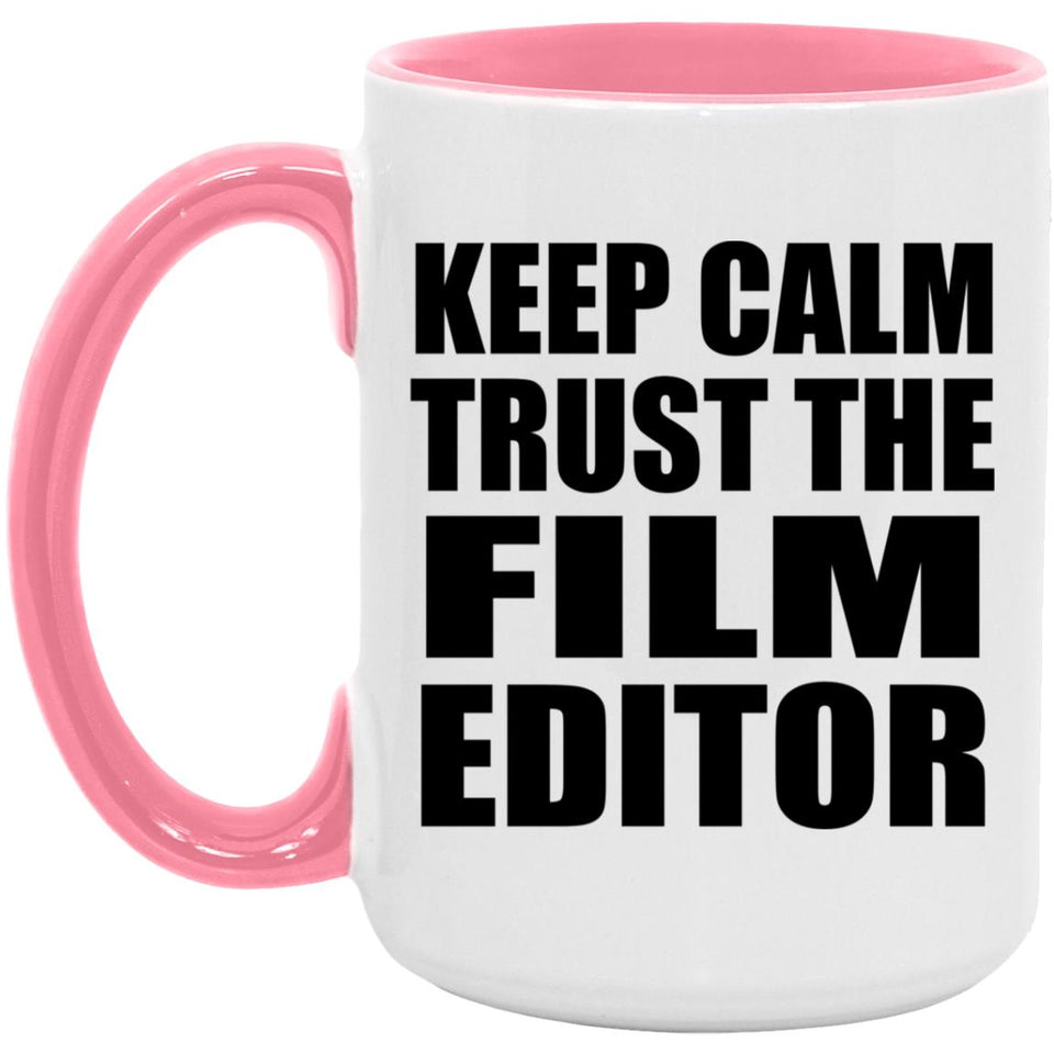 Keep Calm and Trust The Film Editor - 15oz Accent Mug Pink