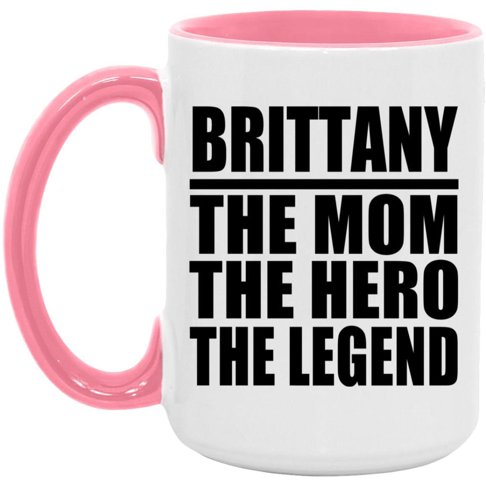 Brittany The Mom The Hero The Legend - 15oz Accent Mug Pink