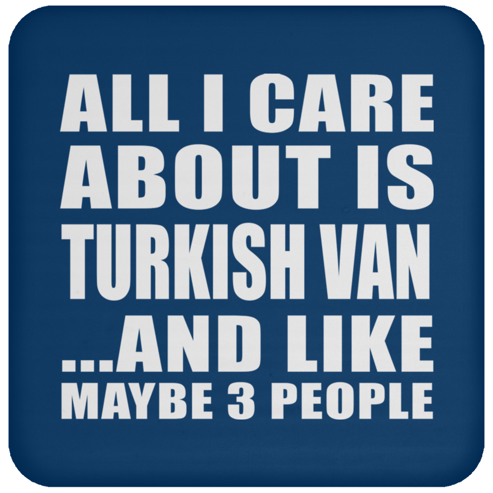 All I Care About Is Turkish Van - Drink Coaster
