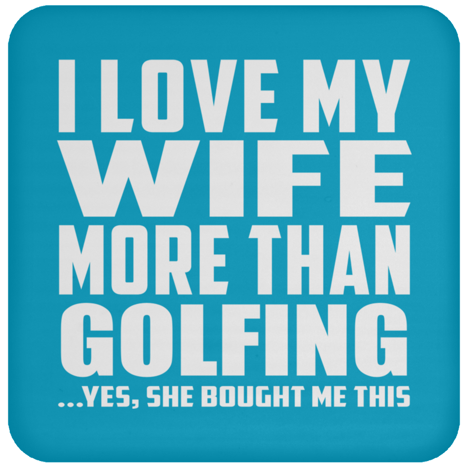 I Love My Wife More Than Golfing - Drink Coaster