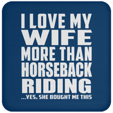 I Love My Wife More Than Horseback Riding - Drink Coaster