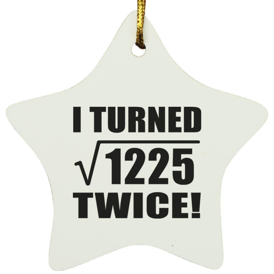 70th Birthday I Turned Square Root of 1225 Twice - Star Ornament