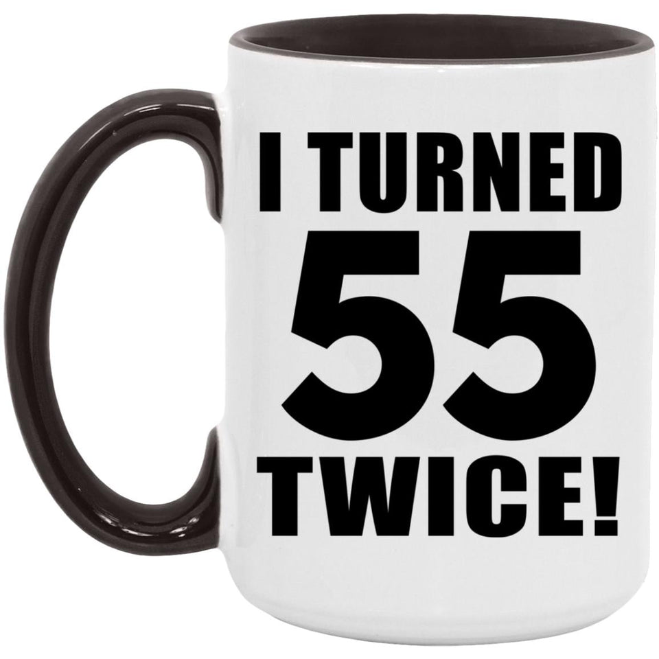 110th Birthday I Turned 55 Twice - 15oz Accent Mug Black