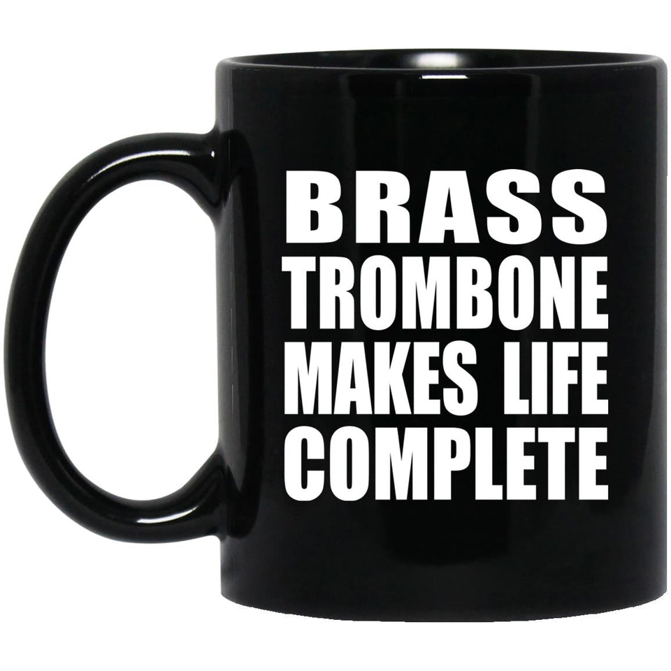 Brass Trombone Makes Life Complete - 11oz Coffee Mug Black