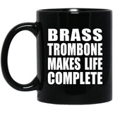 Brass Trombone Makes Life Complete - 11oz Coffee Mug Black