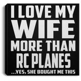 I Love My Wife More Than RC Planes - Canvas Square