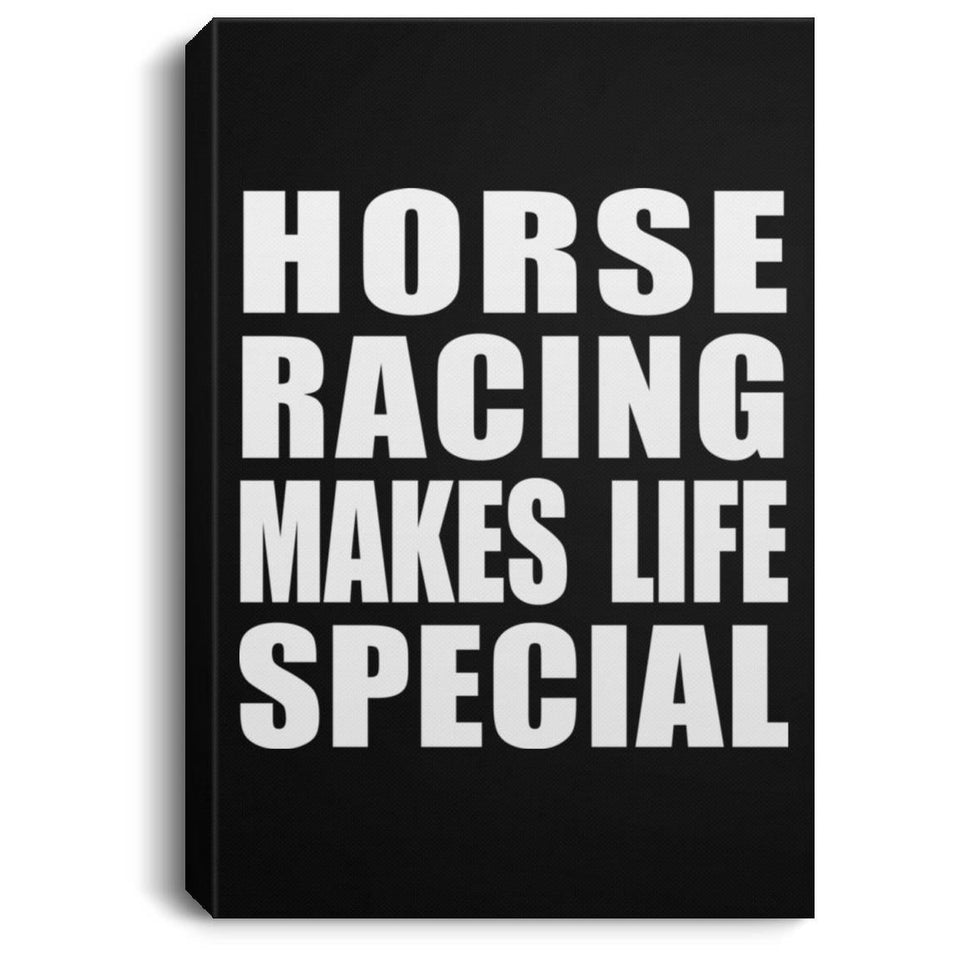 Horse Racing Makes Life Special - Canvas Portrait