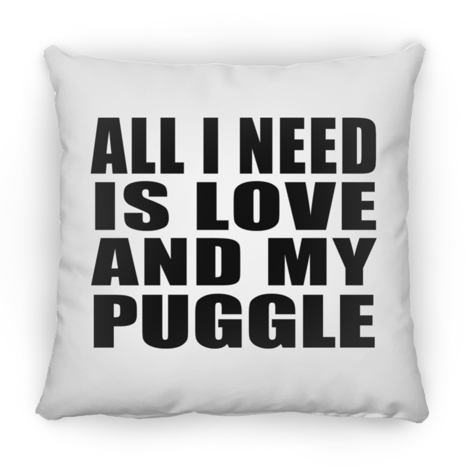 All I Need Is Love And My Puggle - Throw Pillow