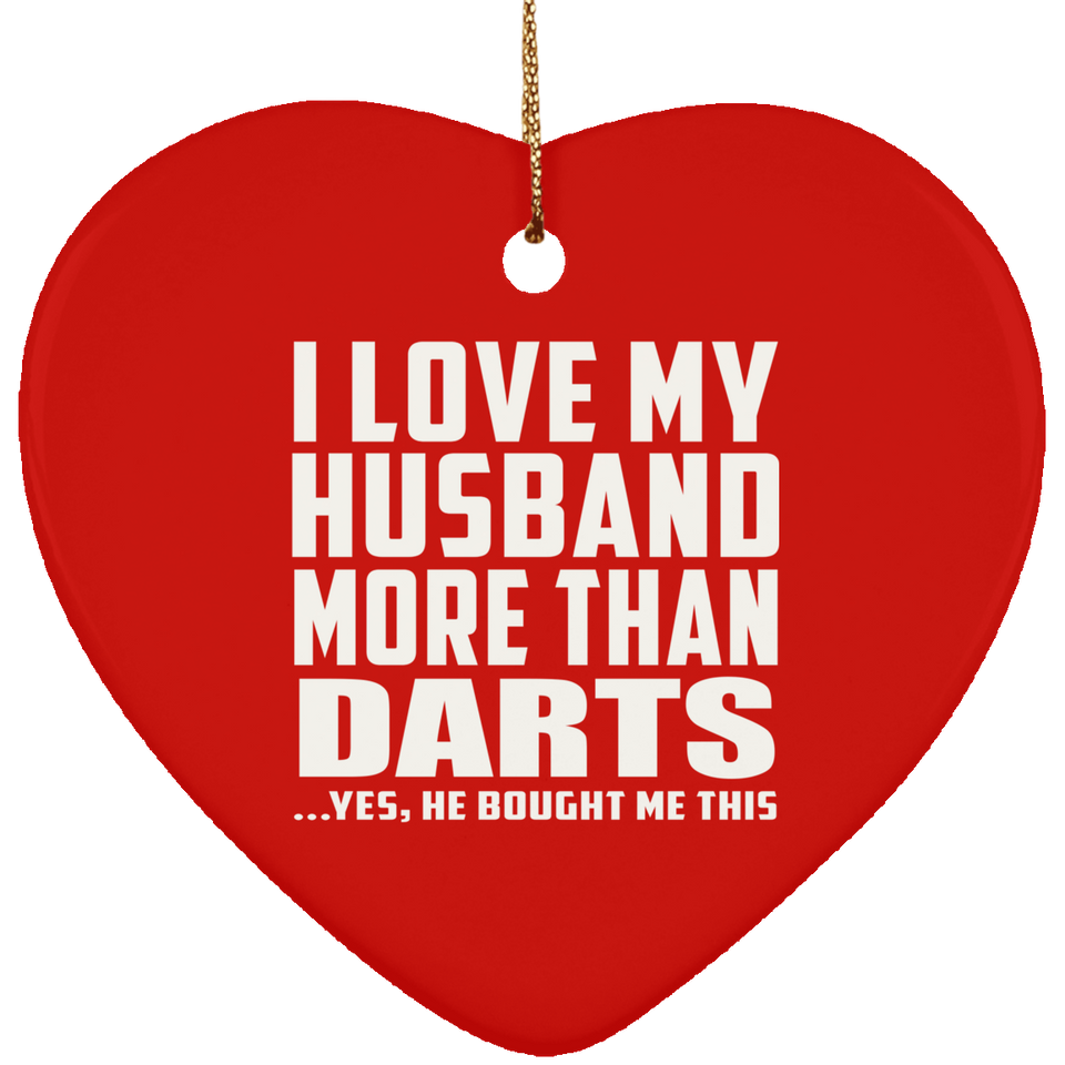 I Love My Husband More Than Darts - Heart Ornament