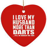 I Love My Husband More Than Darts - Heart Ornament
