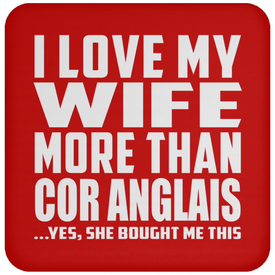 I Love My Wife More Than Cor Anglais - Drink Coaster