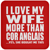 I Love My Wife More Than Cor Anglais - Drink Coaster