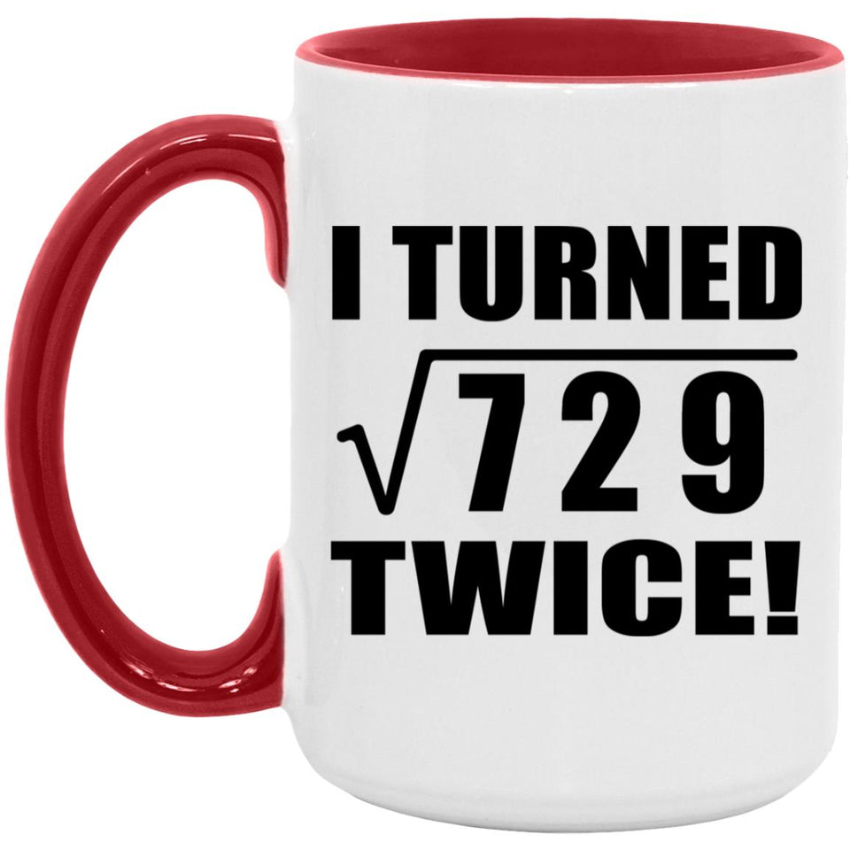 54th Birthday I Turned Square Root of 729 Twice - 15oz Accent Mug Red