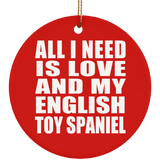 All I Need Is Love And My English Toy Spaniel - Circle Ornament