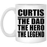 Curtis The Dad The Hero The Legend - 11 Oz Coffee Mug