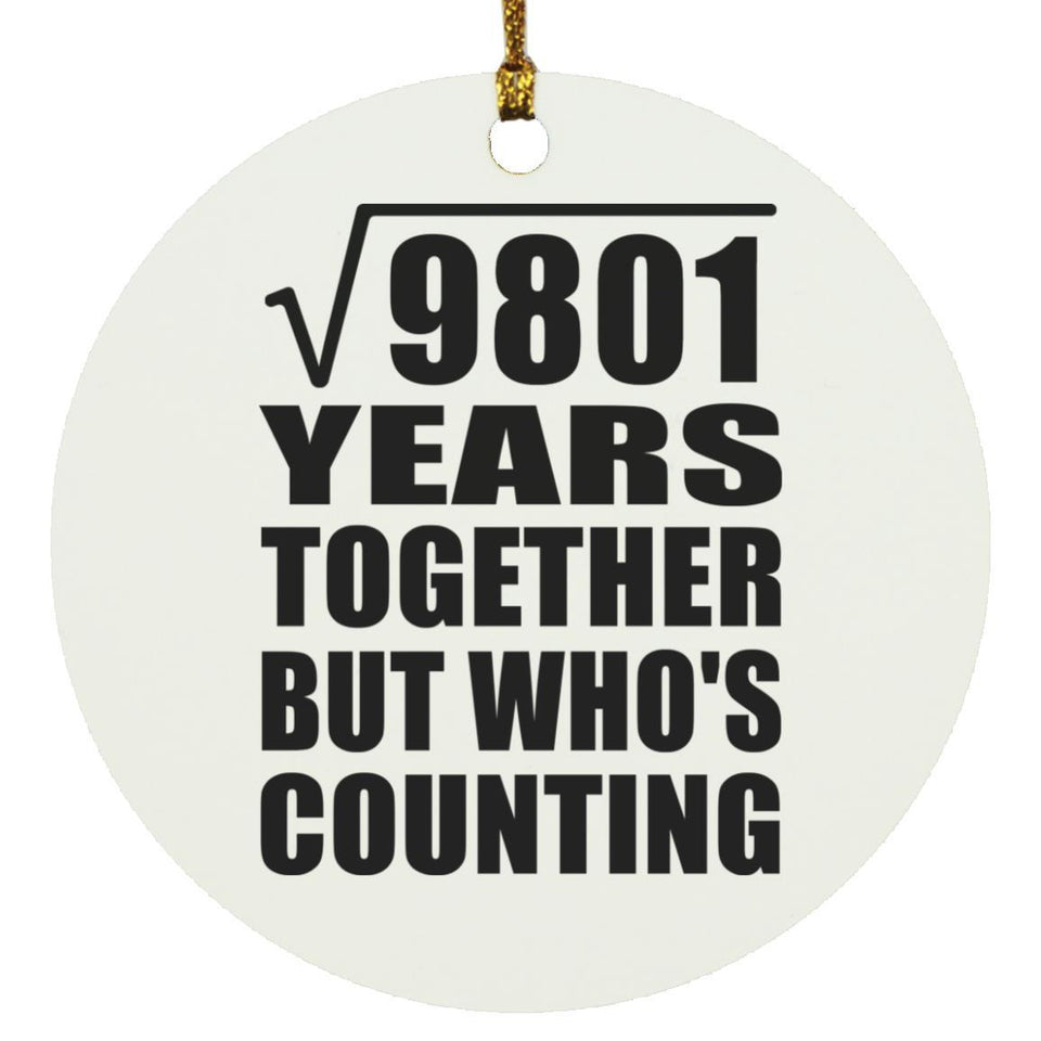 99th Anniversary Square Root of 9801 Years Who's Counting - Circle Ornament