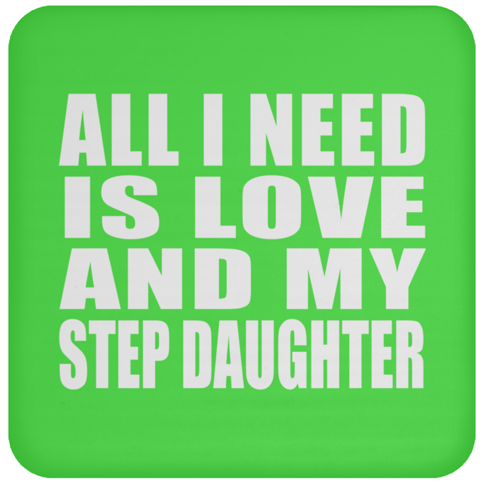 All I Need Is Love And My Step Daughter - Drink Coaster