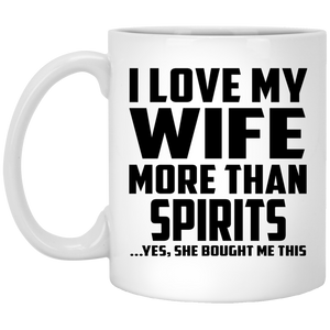 I Love My Wife More Than Spirits - 11 Oz Coffee Mug