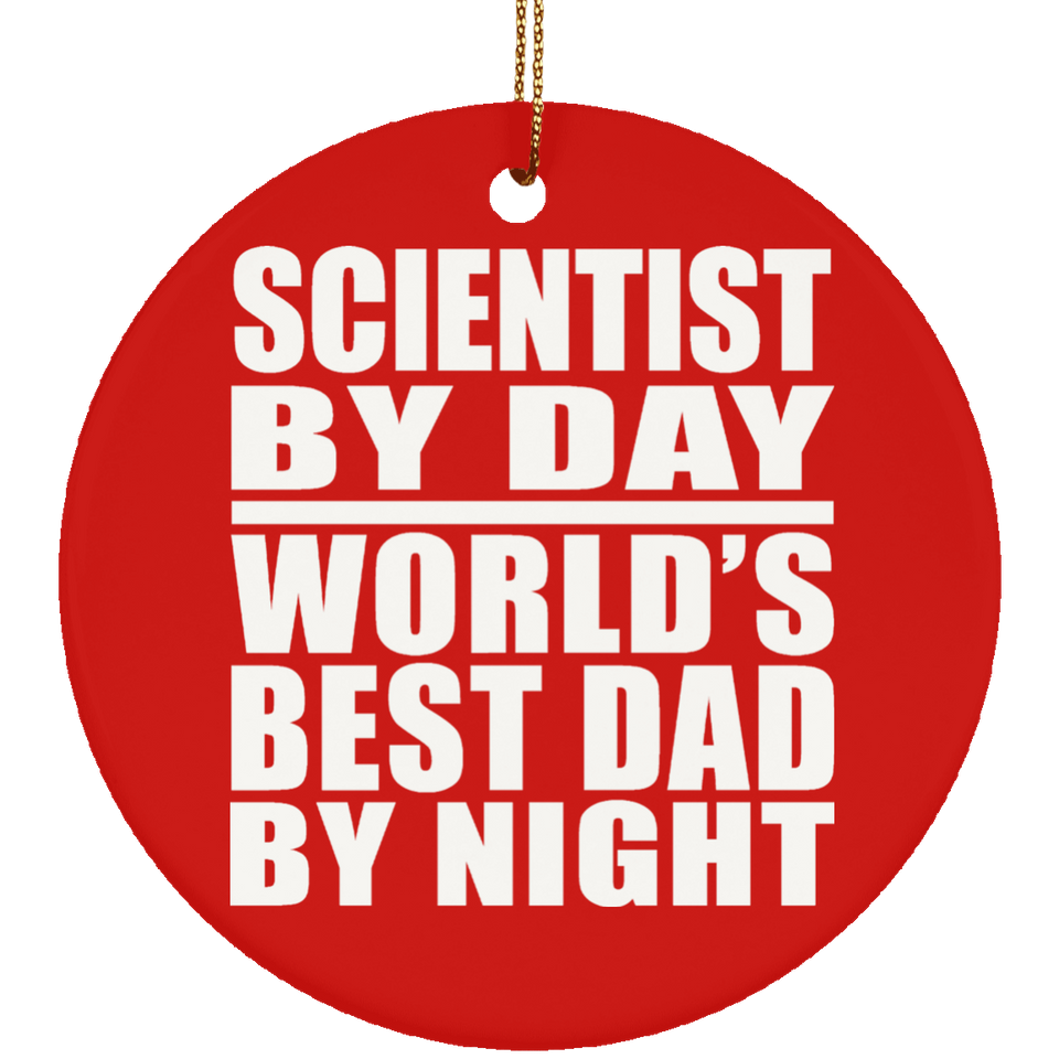 Scientist By Day World's Best Dad By Night - Circle Ornament