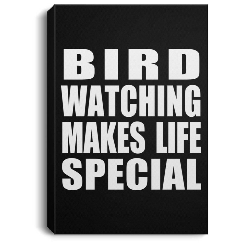 Bird Watching Makes Life Special - Canvas Portrait
