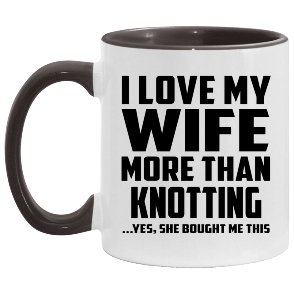 I Love My Wife More Than Knotting - 11oz Accent Mug Black