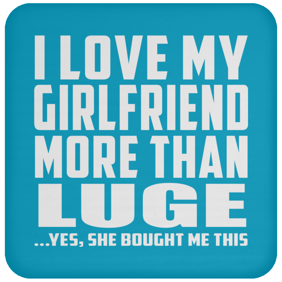 I Love My Girlfriend More Than Luge - Drink Coaster