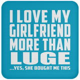 I Love My Girlfriend More Than Luge - Drink Coaster