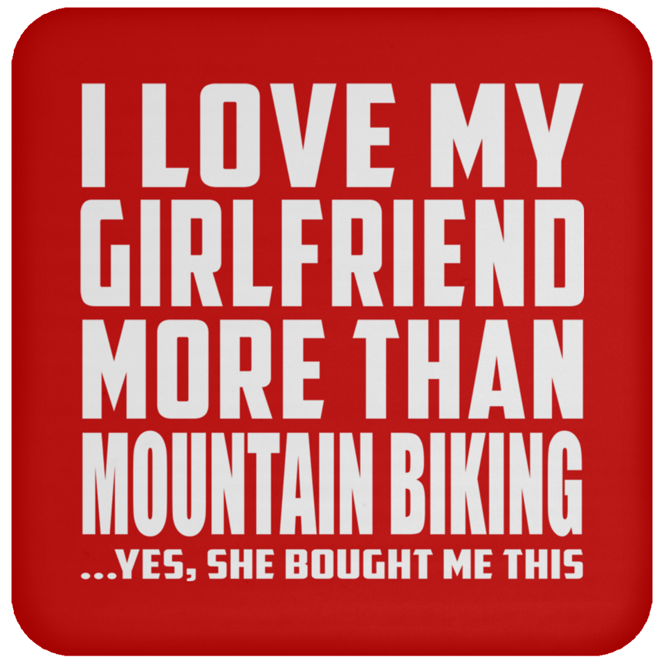 I Love My Girlfriend More Than Mountain Biking - Drink Coaster