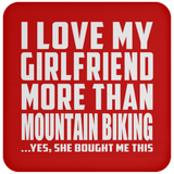 I Love My Girlfriend More Than Mountain Biking - Drink Coaster